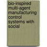 Bio-inspired multi-agent manufacturing control systems with social door H. Karuna