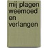 Mij plagen weemoed en verlangen