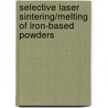 selective laser sintering/melting of iron-based powders door M. Rombouts