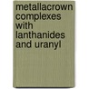 Metallacrown complexes with lanthanides and uranyl by A. Pacco
