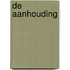 De aanhouding