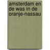 Amsterdam en de was in de Oranje-Nassau door B. Rensink