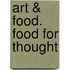 Art & food. food for thought