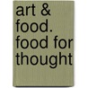 Art & food. food for thought door P. Van Rossem