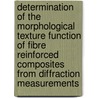Determination of the morphological texture function of fibre reinforced composites from diffraction measurements door G. Langelaan