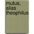 Mutus, alias Theophilus