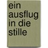 Ein Ausflug in die Stille