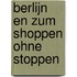 Berlijn en zum shoppen ohne stoppen