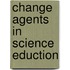 Change Agents in Science Eduction