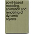 Point-based modeling, animation and rendering of dynamic objects