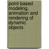 Point-based modeling, animation and rendering of dynamic objects by Bill Adams