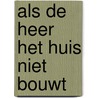 Als de heer het huis niet bouwt by P. van Laarhoven