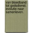 Van bloedband tot godsdienst. Evolutie naar samenleven.