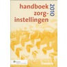 Handboek zorginstellingen 2010 door F.A.J. van Kuijck van