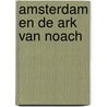 Amsterdam en de Ark van Noach by B. Rensink