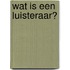 Wat is een luisteraar?