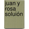 Juan y Rosa Soluión door A. Leijser-Gerichhausen