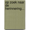 Op zoek naar de herinnering... by G.J. van Bussel