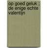 Op goed geluk ; De enige echte Valentijn door Trish Wylie