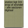 Station KGT 3/4 Erop of eronder - Alle sectoren digitaal door Onbekend