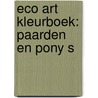 ECO ART KLEURBOEK: PAARDEN EN PONY S by Unknown