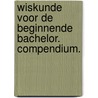 Wiskunde voor de beginnende bachelor. Compendium. door Stijn Verwulgen