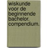 Wiskunde voor de beginnende bachelor. Compendium. by Stijn Verwulgen