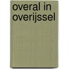 Overal in Overijssel door H. Bosma