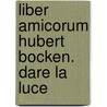 Liber amicorum Hubert Bocken. Dare la luce by Ingrid Boone