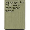 Wijzigingen BTW 2010: wat u zeker moet weten! by Marc Govers