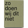 ZO DOEN WIJ DIT NIET by Sylva Deblanc
