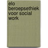 ELO Beroepsethiek voor Social Work by J. Ebskamp