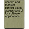 Uniform and modular context-based access control for software applications by T. Verhanneman