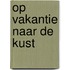 Op vakantie naar de kust