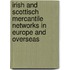 Irish and Scottisch mercantile networks in Europe and overseas