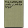 Eva Eisenloeffel en de grond der dingen by M. Schroevers