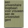 Een universitaire loopbaan voor vrouwen aan de universiteit Gent door A. Van Der Meersch