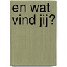 En wat vind jij? door M. van den Wijngaart