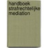 Handboek Strafrechtelijke mediation