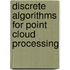 Discrete algorithms for point cloud processing