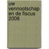 Uw vennootschap en de fiscus 2008 door T. Tack