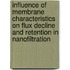 Influence of membrane characteristics on flux decline and retention in nanofiltration