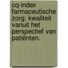CQ-Index Farmaceutische Zorg: kwaliteit vanuit het perspectief van patiënten. door M. Vervloet