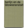 Berlijn en de Tätowieranstalt door B. Rensink