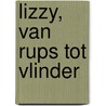 Lizzy, van rups tot vlinder door Onbekend