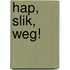 Hap, slik, weg!