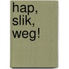 Hap, slik, weg! by Robbert Jan Swiers