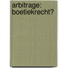 Arbitrage: boetiekrecht? door D. de Meulemeester