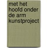 Met het hoofd onder de arm kunstproject by Unknown