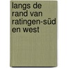Langs de rand van Ratingen-Süd en West door B. Rensink